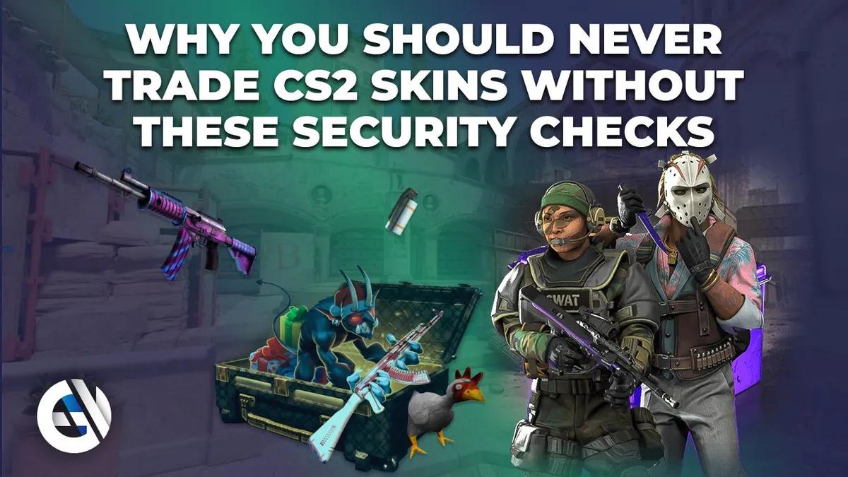 Varför du aldrig ska handla CS2-skins utan dessa säkerhetskontroller