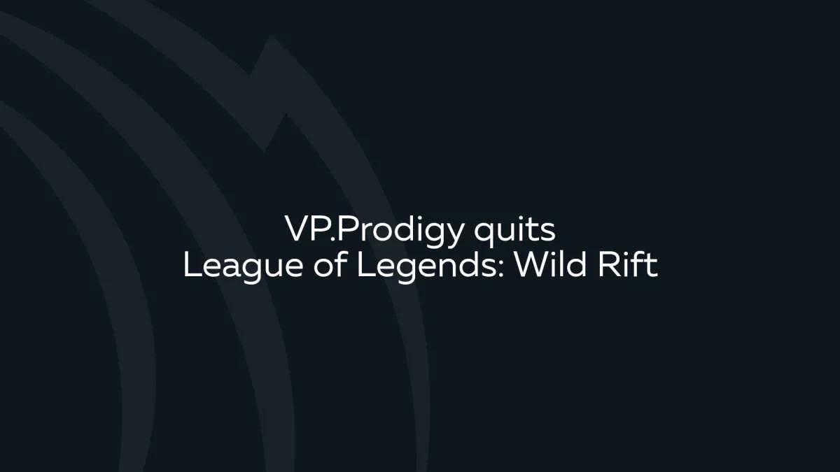 VP.Prodigy lämnar Wild Rift